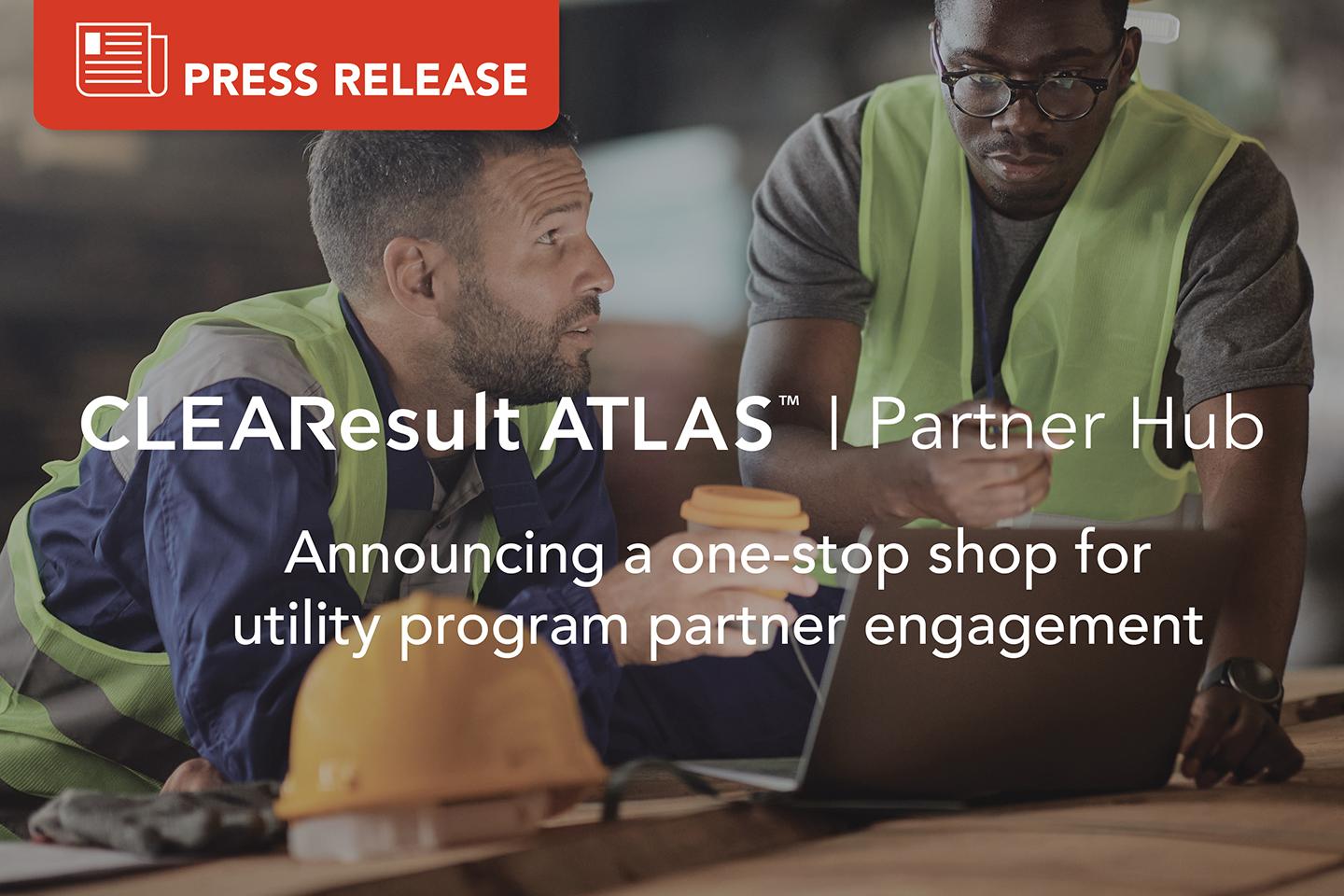 CLEAResult ATLAS™ Partner Hub—a onestop shop for utility program